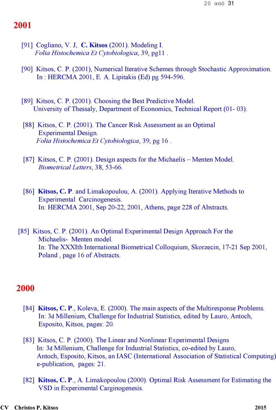 University of Thessaly, Department of Economics, Technical Report (01-03). [88] Kitsos, C. P. (2001). The Cancer Risk Assessment as an Optimal Experimental Design.