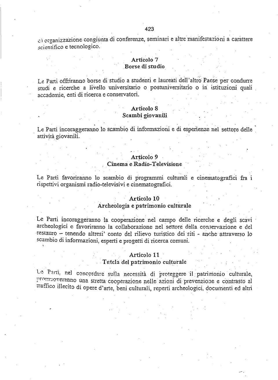 se per condurre studi e ricerche a livello universitario ο postuniversitario ο in istituzioni quali accademie, enti di ricerca e conservatori. Articolo 8 Scambi giovanxli.