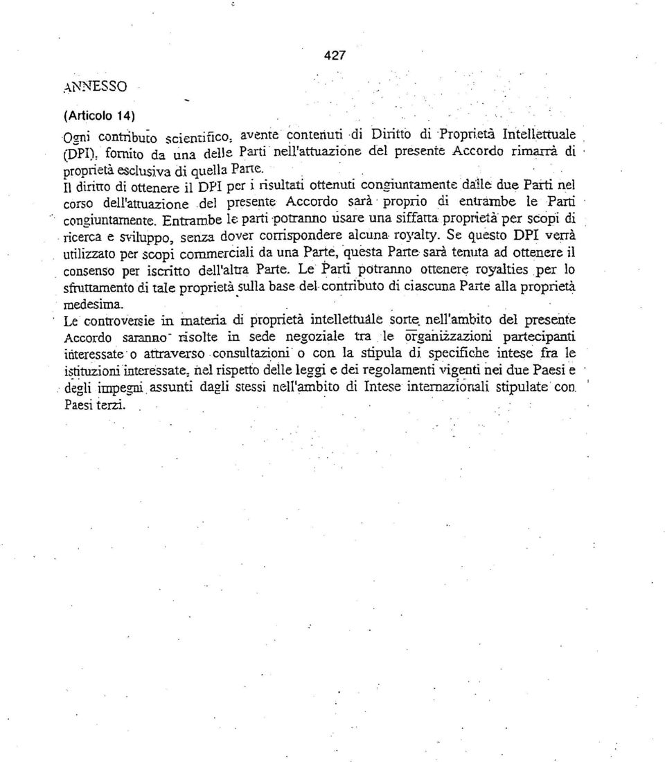 II diritto di ottenere il DPI per i risultati ottenuti congiuntamente dalle due Parti nel corso dell'attuazione del presente Accordo saraproprio di entrambe le Parti congiuntamente.