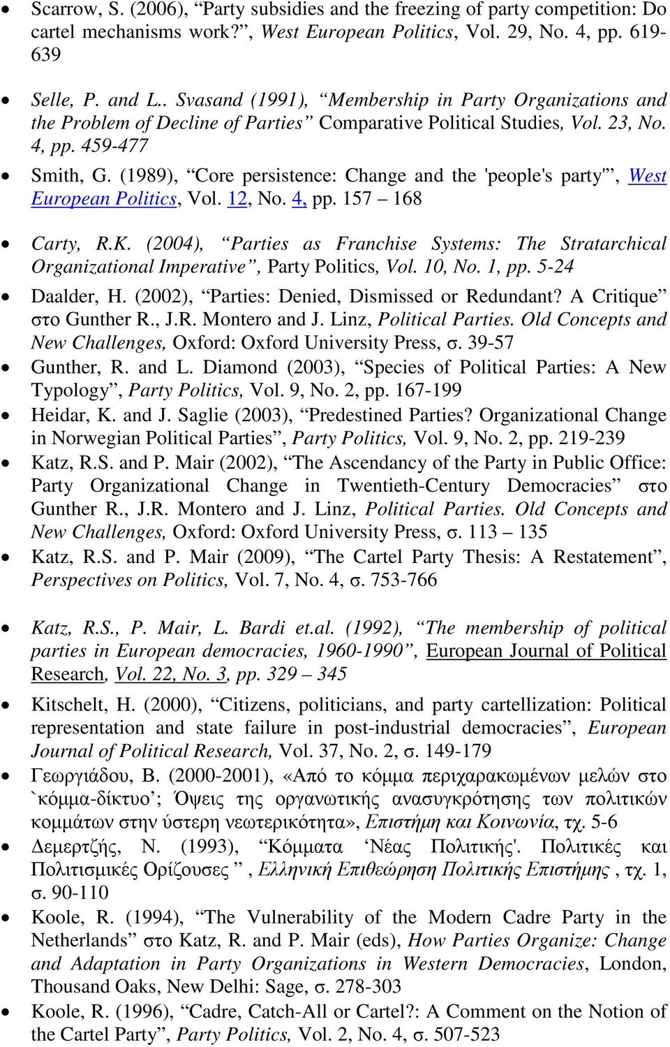 (1989), Core persistence: Change and the 'people's party', West European Politics, Vol. 12, No. 4, pp. 157 168 Carty, R.K.