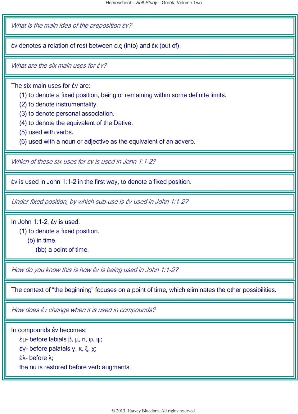 (4) to denote the equivalent of the Dative. (5) used with verbs. (6) used with a noun or adjective as the equivalent of an adverb. Which of these six uses for ἐν is used in John 1:1-2?