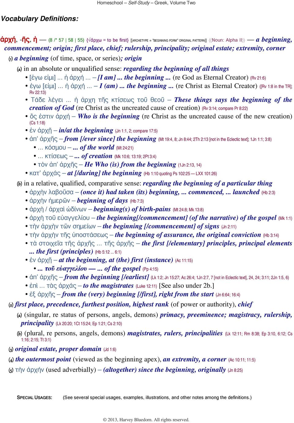 εἰμι]... ἡ ἀρχή... [I am]... the beginning... (re God as Eternal Creator) (Rv 21:6) ἐγω [εἰμι]... ἡ ἀρχή... I (am)... the beginning... (re Christ as Eternal Creator) ([Rv 1:8 in the TR]; Rv 22:13) Τάδε λέγει.