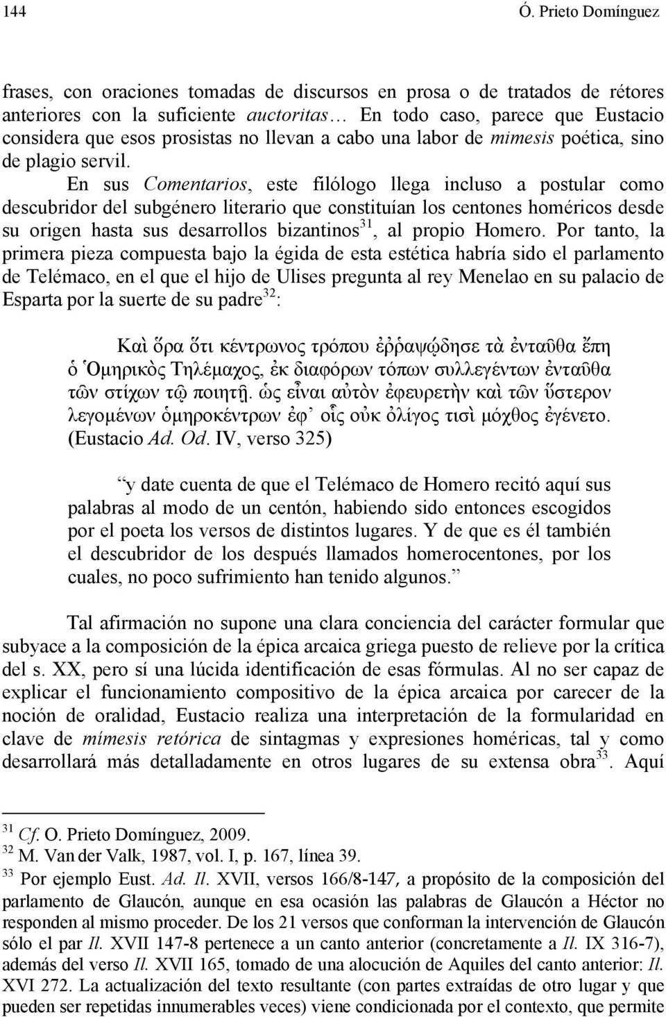 llevan a cabo una labor de mimesis poética, sino de plagio servil.