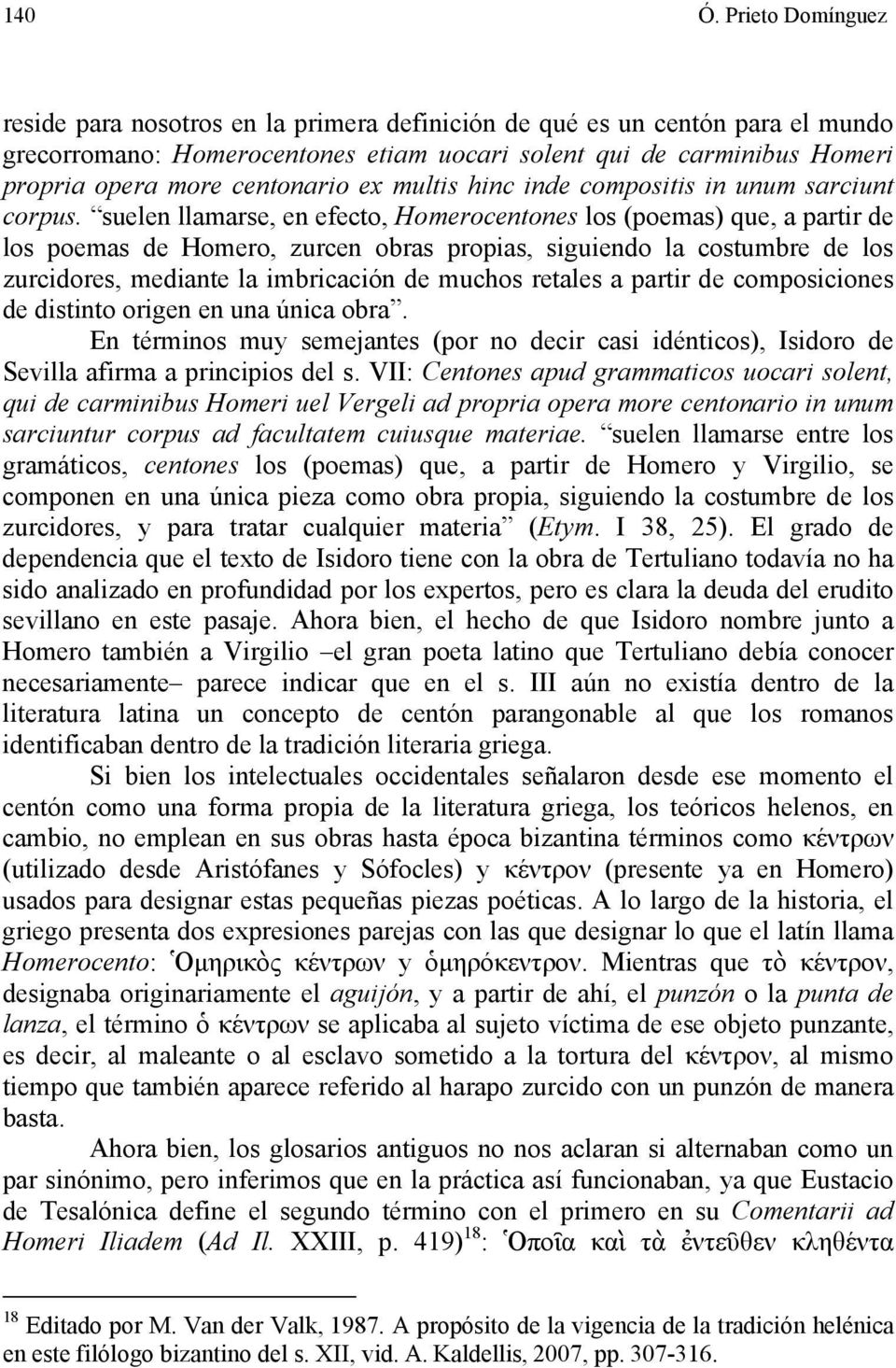 centonario ex multis hinc inde compositis in unum sarciunt corpus.