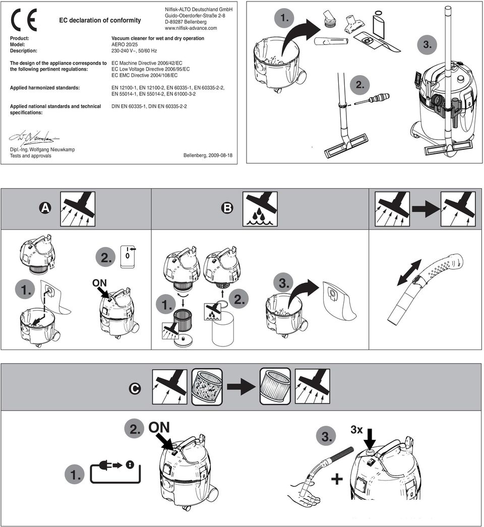 regulations: Applied harmonized standards: EC Machine Directive 2006/42/EC EC Low Voltage Directive 2006/95/EC EC EMC Directive 2004/108/EC EN 12100-1, EN 12100-2, EN