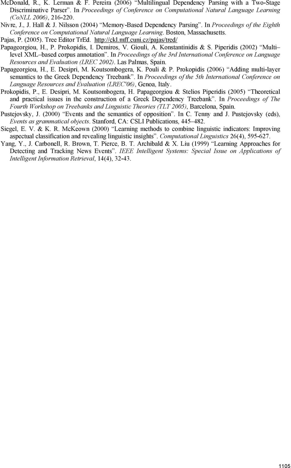 In Proceedings of the Eighth Conference on Computational Natural Language Learning. Boston, Massachusetts. Pajas, P. (2005). Tree Editor TrEd. http://ckl.mff.cuni.cz/pajas/tred/ Papageorgiou, H., P. Prokopidis, I.