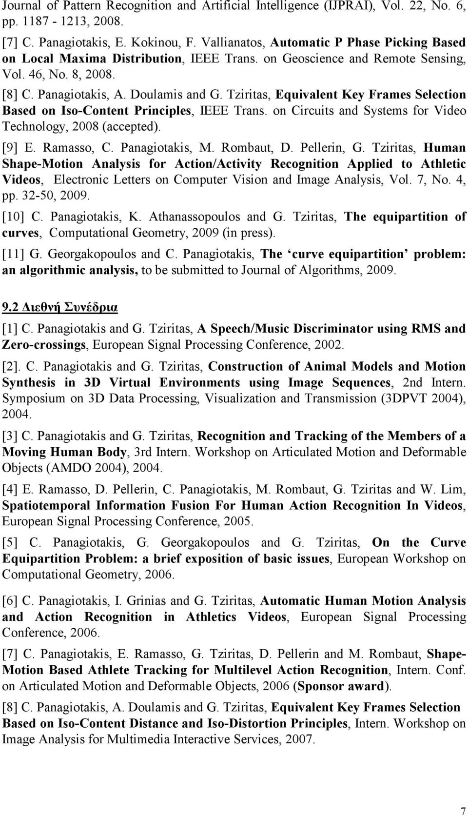 Tziritas, Equivalent Key Frames Selection Based on Iso-Content Principles, IEEE Trans. on Circuits and Systems for Video Technology, 2008 (accepted). [9] E. Ramasso, C. Panagiotakis, M. Rombaut, D.