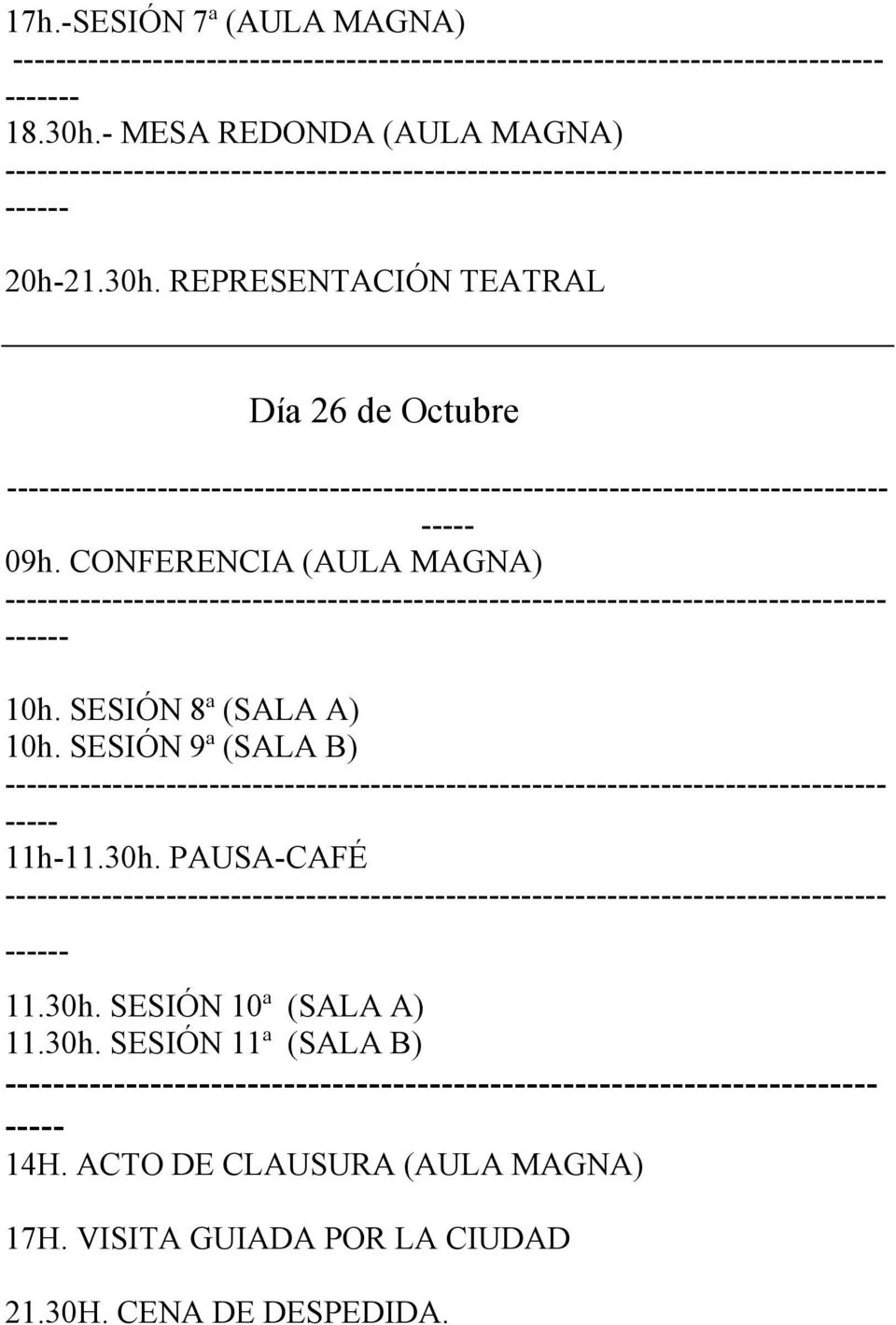 PAUSA-CAFÉ 11.30h. SESIÓN 10ª (SALA A) 11.30h. SESIÓN 11ª (SALA B) ----- 14H.