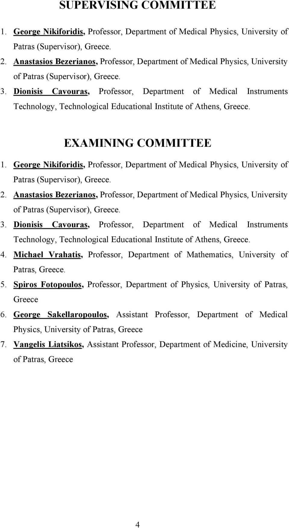 Dionisis Cavouras, Professor, Department of Medical Instruments Technology, Technological Educational Institute of Athens, Greece. EXAMINING COMMITTEE 1.