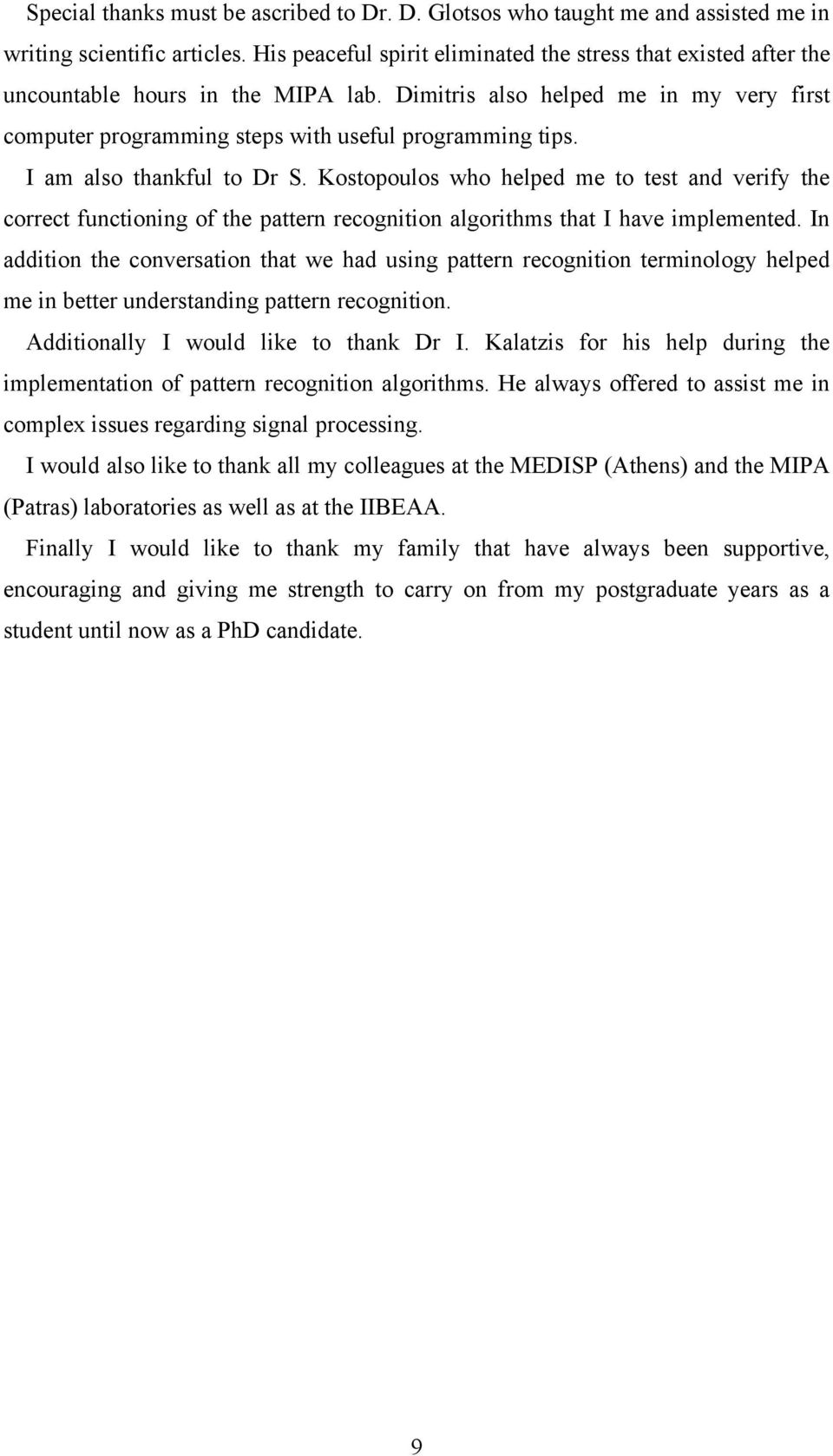 I am also thankful to Dr S. Kostopoulos who helped me to test and verify the correct functioning of the pattern recognition algorithms that I have implemented.