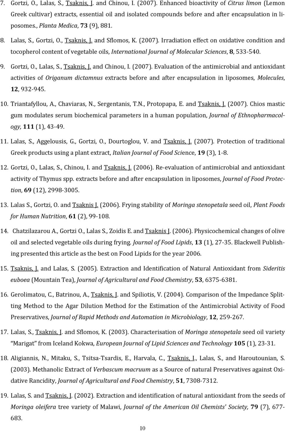 , Gortzi, Ο., Tsaknis, J. and Sflomos, K. (2007). Irradiation effect on oxidative condition and tocopherol content of vegetable oils, International Journal of Molecular Sciences, 8, 533 540. 9.