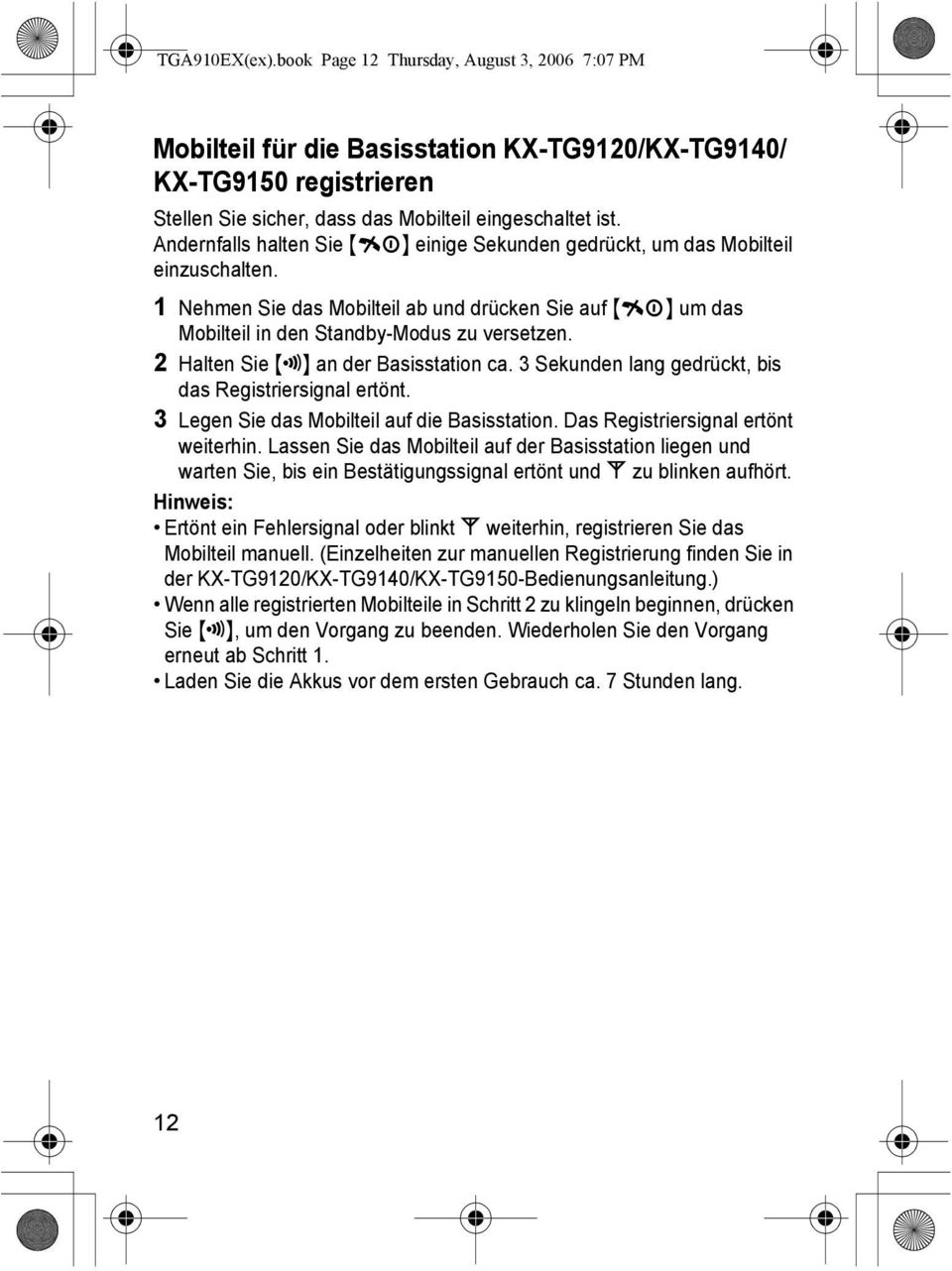 2 Halten Sie {x} an der Basisstation ca. 3 Sekunden lang gedrückt, bis das Registriersignal ertönt. 3 Legen Sie das Mobilteil auf die Basisstation. Das Registriersignal ertönt weiterhin.