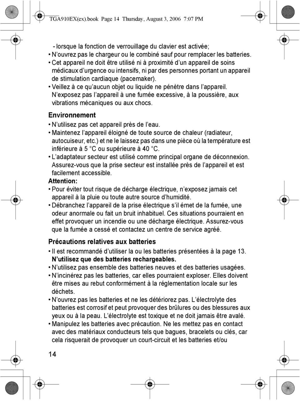 Veillez à ce qu aucun objet ou liquide ne pénètre dans l appareil. N exposez pas l appareil à une fumée excessive, à la poussière, aux vibrations mécaniques ou aux chocs.