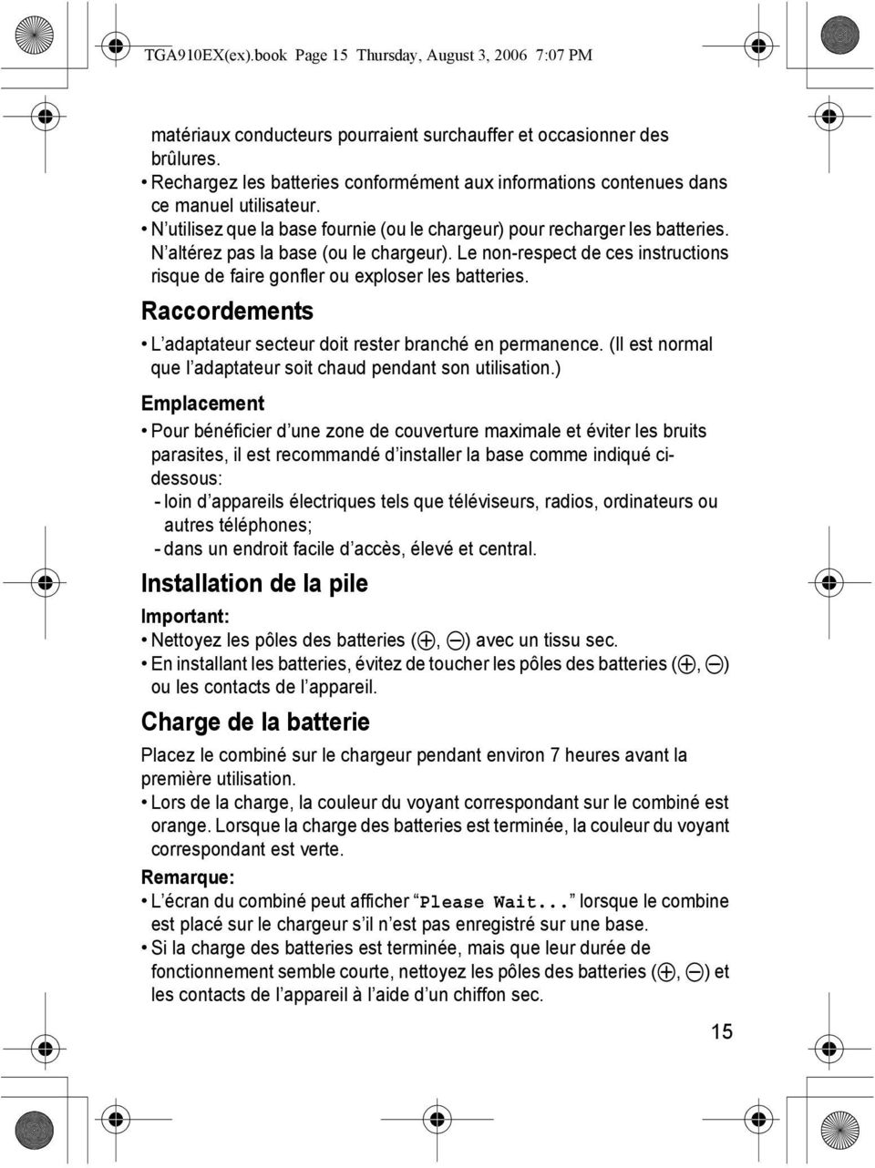 N altérez pas la base (ou le chargeur). Le non-respect de ces instructions risque de faire gonfler ou exploser les batteries. Raccordements L adaptateur secteur doit rester branché en permanence.