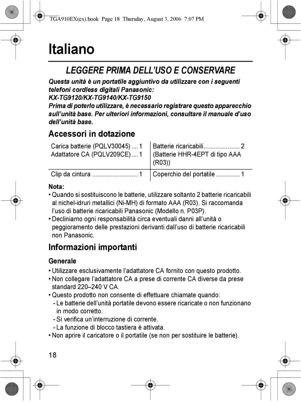 KX-TG9120/KX-TG9140/KX-TG9150 Prima di poterlo utilizzare, è necessario registrare questo apparecchio sull unità base. Per ulteriori informazioni, consultare il manuale d uso dell unità base.