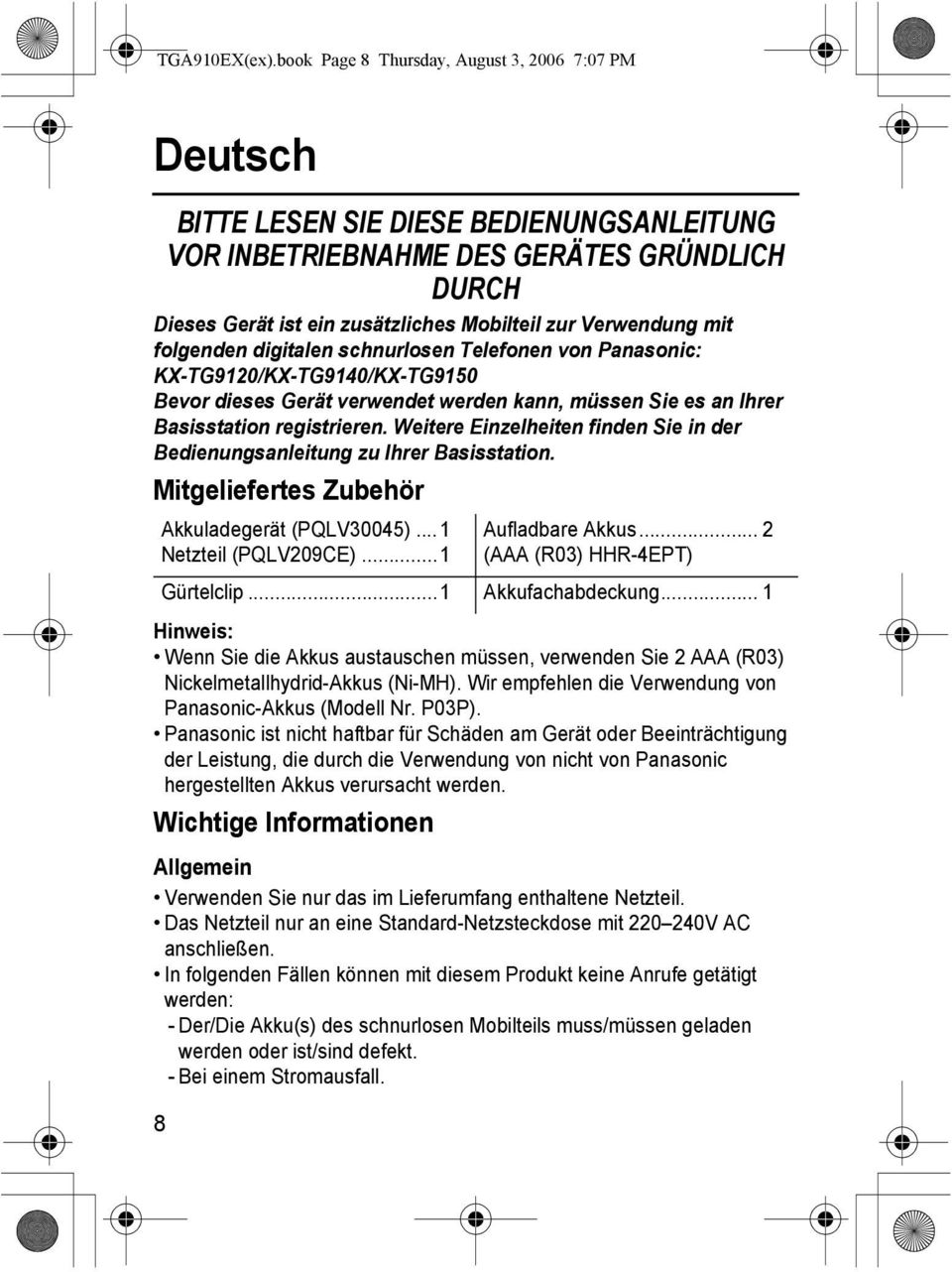 Verwendung mit folgenden digitalen schnurlosen Telefonen von Panasonic: KX-TG9120/KX-TG9140/KX-TG9150 Bevor dieses Gerät verwendet werden kann, müssen Sie es an Ihrer Basisstation registrieren.