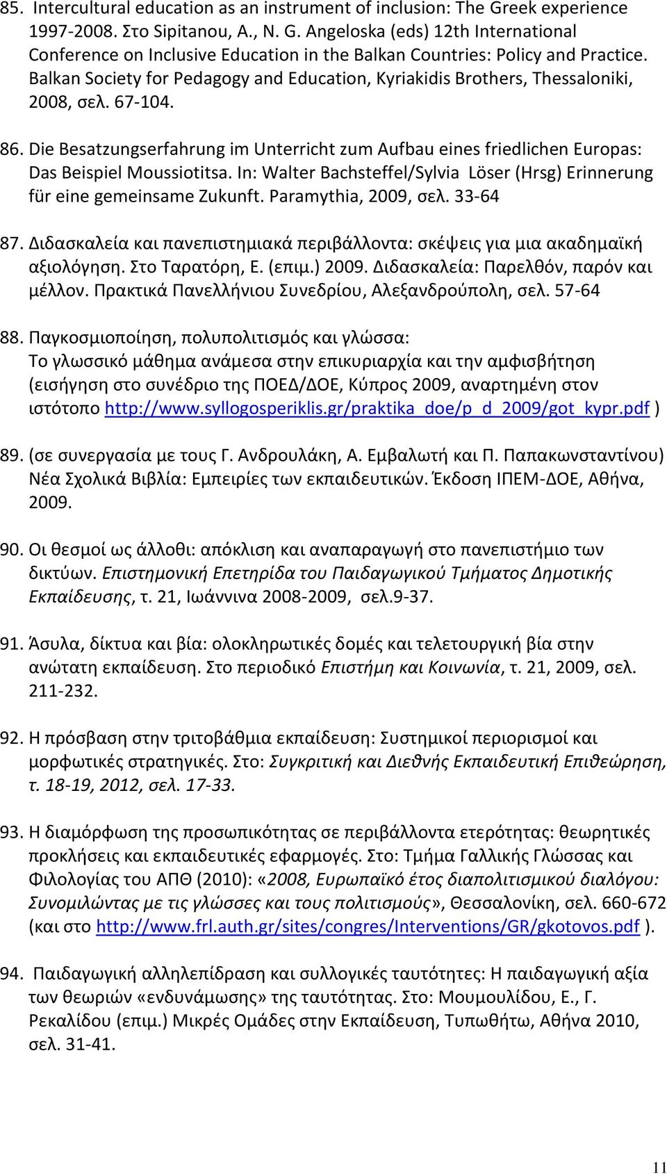 Die Besatzungserfahrung im Unterricht zum Aufbau eines friedlichen Europas: Das Beispiel Moussiotitsa. In: Walter Bachsteffel/Sylvia Löser (Hrsg) Erinnerung für eine gemeinsame Zukunft.