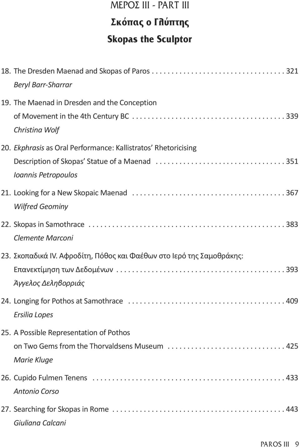 Ekphrasis as Oral Performance: Kallistratos Rhetoricising Description of Skopas Statue of a Maenad................................. 351 Ioannis Petropoulos 21. Looking for a New Skopaic Maenad.