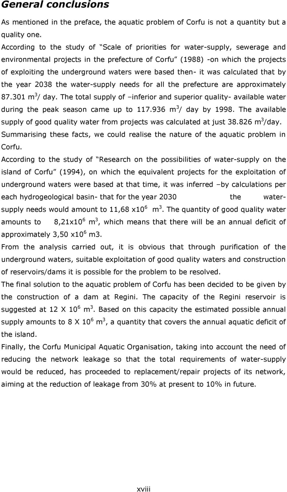 based then- it was calculated that by the year 38 the water-supply needs for all the prefecture are approximately 87.301 m 3 / day.