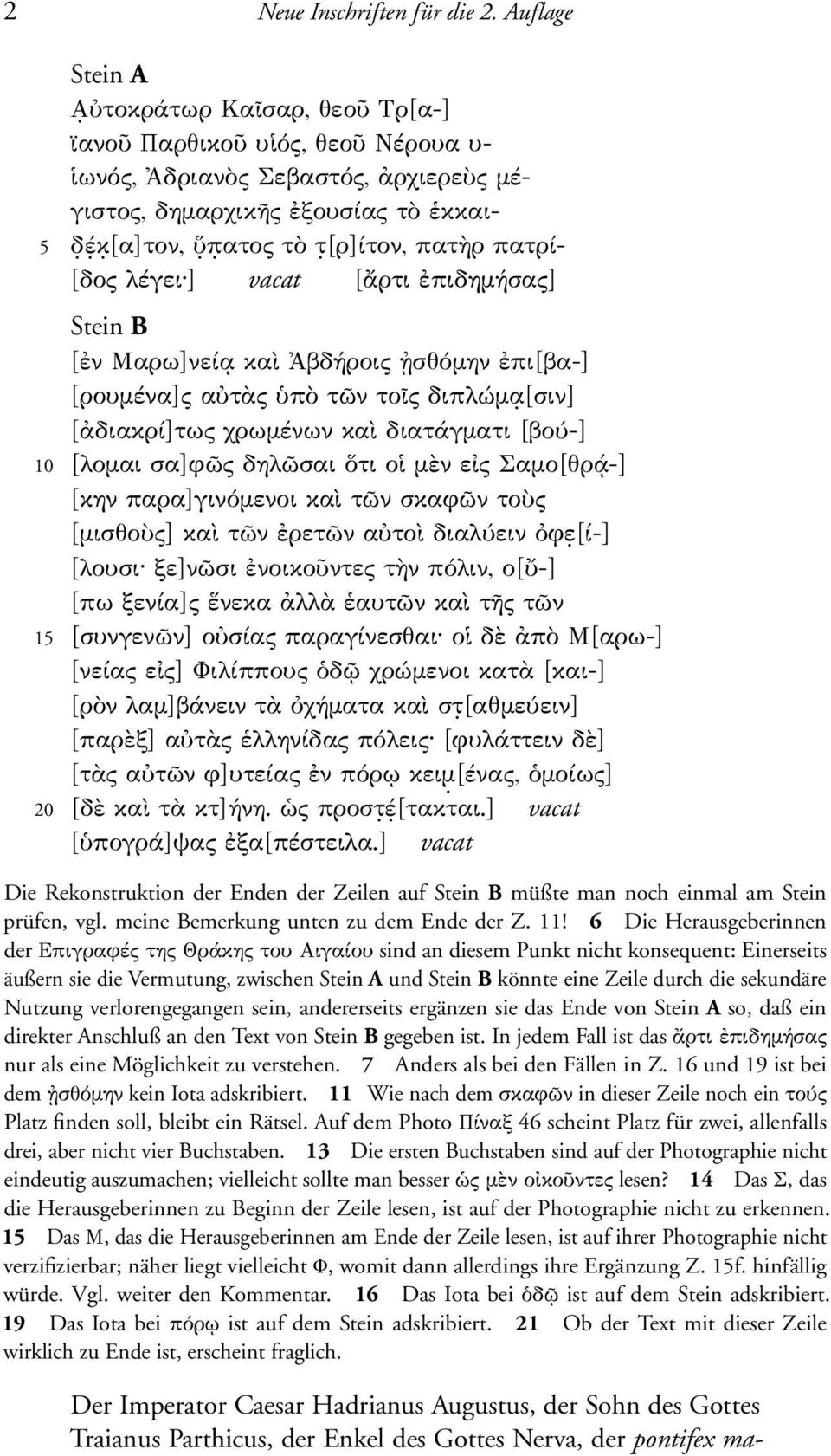 [σιν] [ἀδιακρί]τως χρωµένων καὶ διατάγµατι [βού-] 10 [λοµαι σα]φῶς δηλῶσαι ὅτι οἱ µὲν εἰς Σαµο[θρ -] [κην παρα]γινόµενοι καὶ τῶν σκαφῶν τοὺς [µισθοὺς] καὶ τῶν ἐρετῶν αὐτοὶ διαλύειν ὀφε.