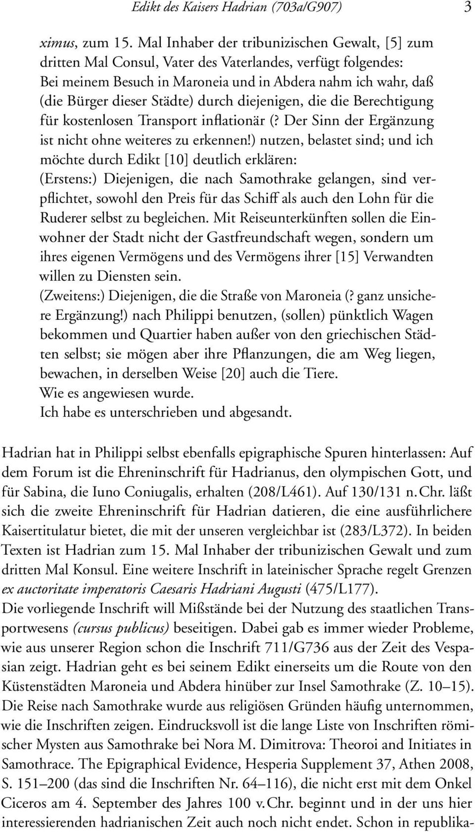 durch diejenigen, die die Berechtigung für kostenlosen Transport inflationär (? Der Sinn der Ergänzung ist nicht ohne weiteres zu erkennen!