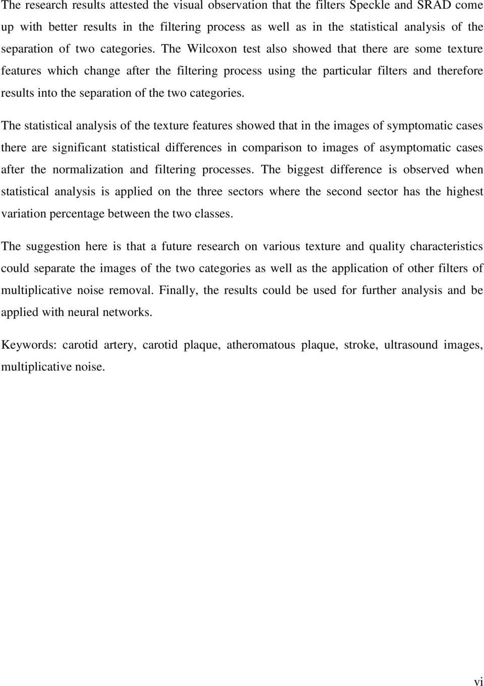 The Wilcoxon test also showed that there are some texture features which change after the filtering process using the particular filters and therefore results into the separation of the  The