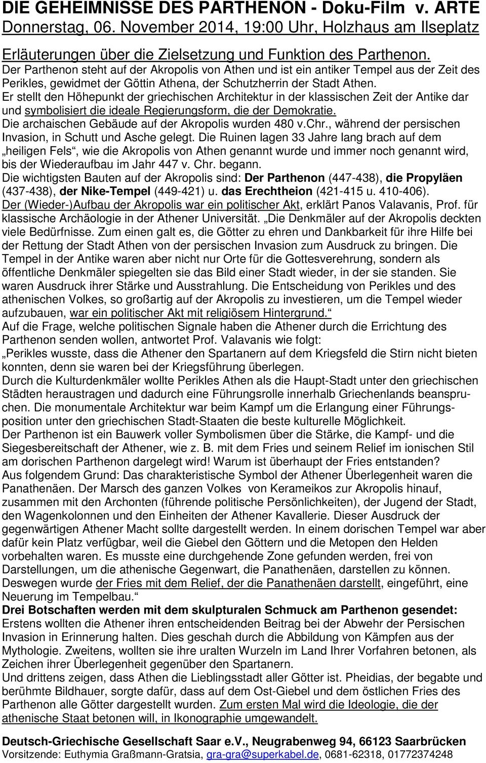 Er stellt den Höhepunkt der griechischen Architektur in der klassischen Zeit der Antike dar und symbolisiert die ideale Regierungsform, die der Demokratie.