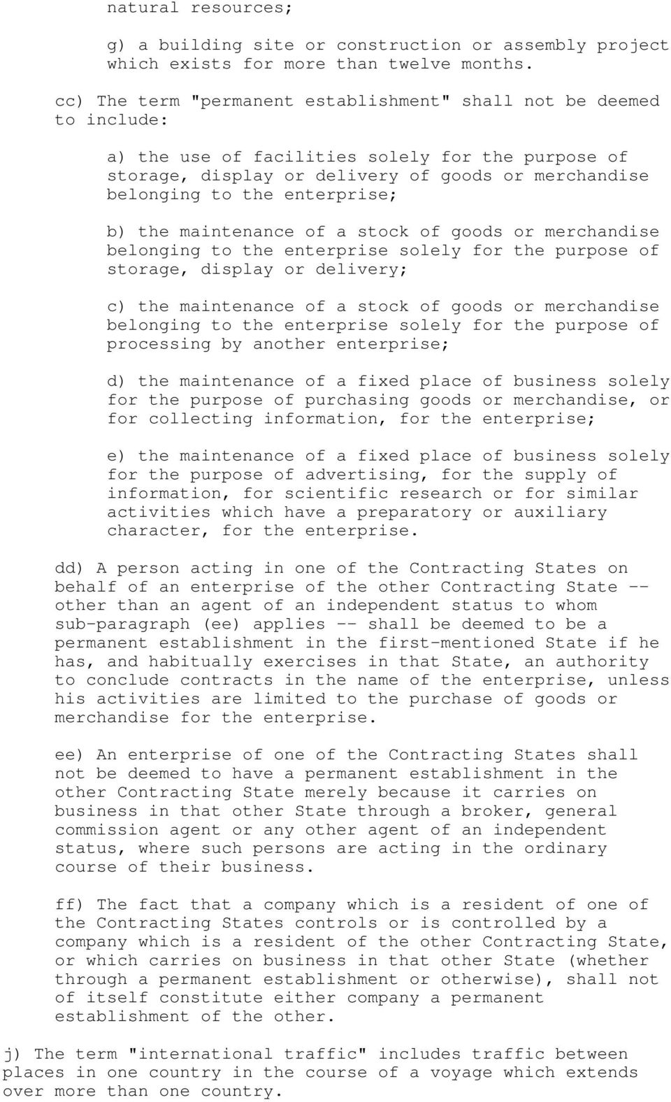 enterprise; b) the maintenance of a stock of goods or merchandise belonging to the enterprise solely for the purpose of storage, display or delivery; c) the maintenance of a stock of goods or