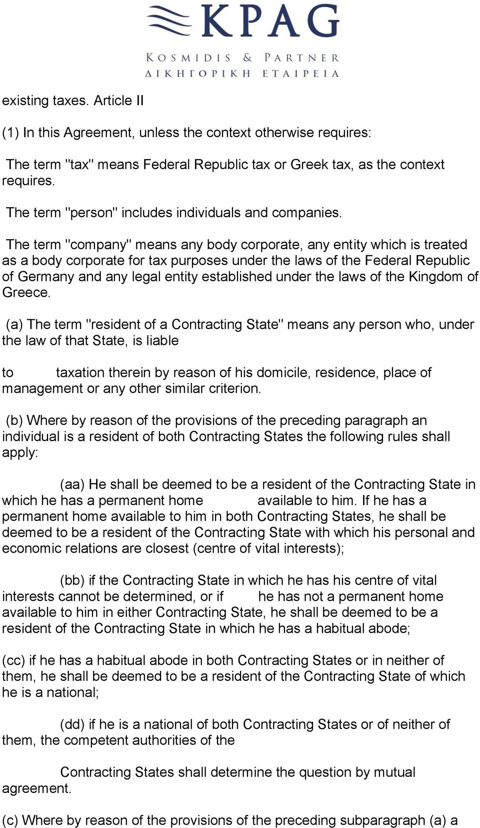 The term "company" means any body corporate, any entity which is treated as a body corporate for tax purposes under the laws of the Federal Republic of Germany and any legal entity established under