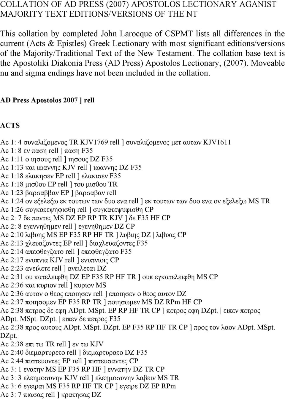 The collation base text is the Apostoliki Diakonia Press (AD Press) Apostolos Lectionary, (2007). Moveable nu and sigma endings have not been included in the collation.