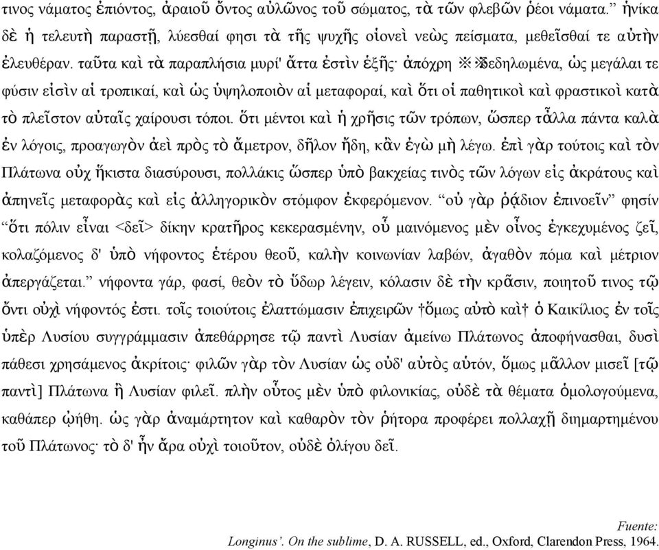 χαίρουσι τόποι. ὅτι μέτοι κα ὶ ἡ χρῆσι τῶ τρόπω, ὥσπερ τἆλλα πάτα καλὰ ἐ λόγοι, προαγωγὸ ἀε ὶ πρὸ τ ὸ ἄμετρο, δῆλο ἤδη, κἂ ἐγ ὼ μ ὴ λέγω.