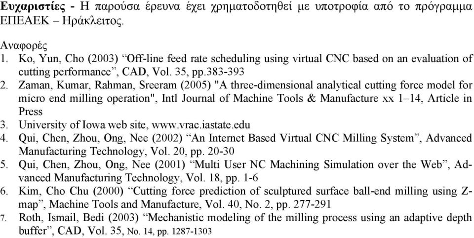 Zaman, Kumar, Rahman, Sreeram (2005) "A three-dimensional analytical cutting force model for micro end milling operation", Intl Journal of Machine Tools & Manufacture xx 1 14, Article in Press 3.