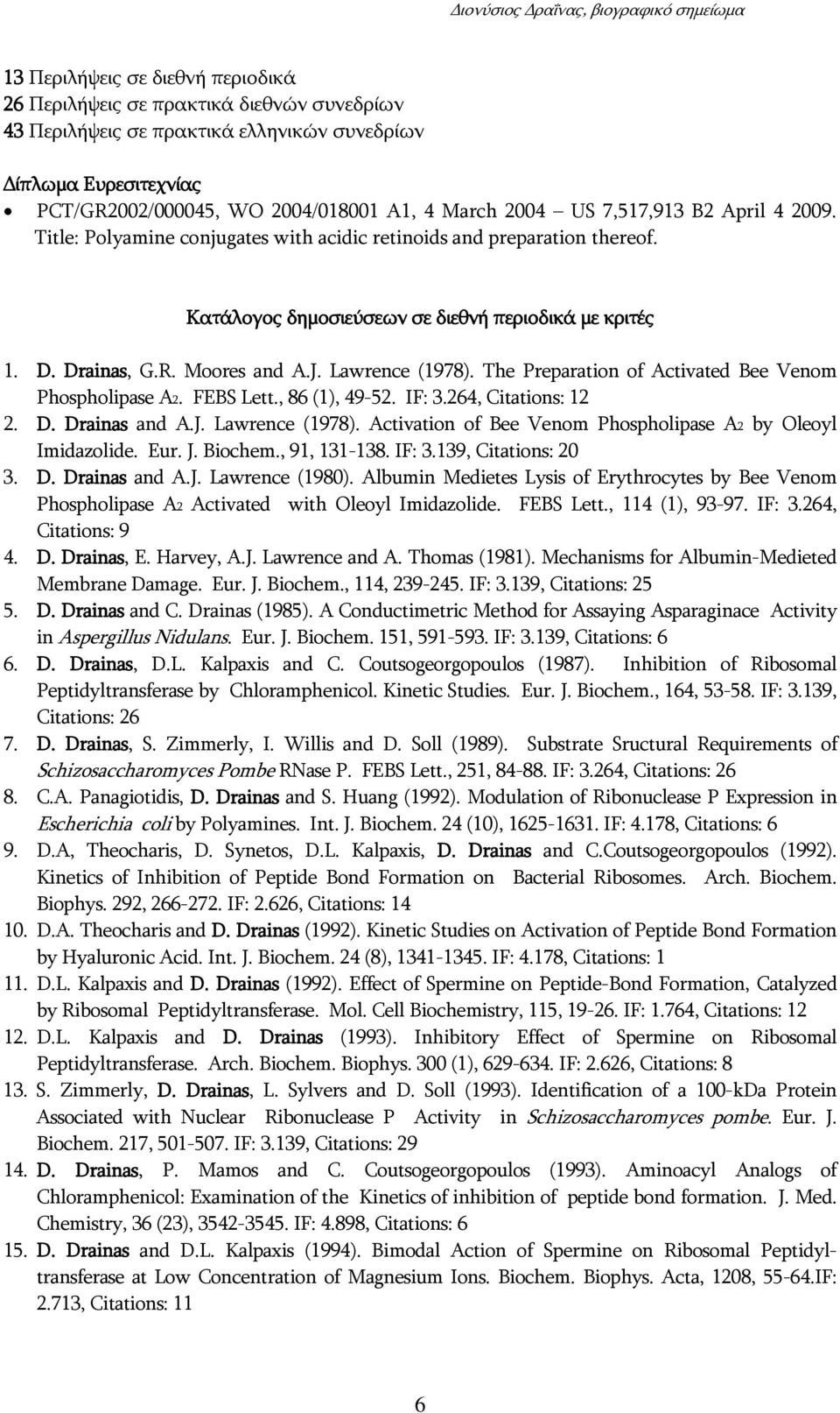 Lawrence (1978). The Preparation of Activated Bee Venom Phospholipase A2. FEBS Lett., 86 (1), 49-52. IF: 3.264, Citations: 12 2. D. Drainas and A.J. Lawrence (1978).