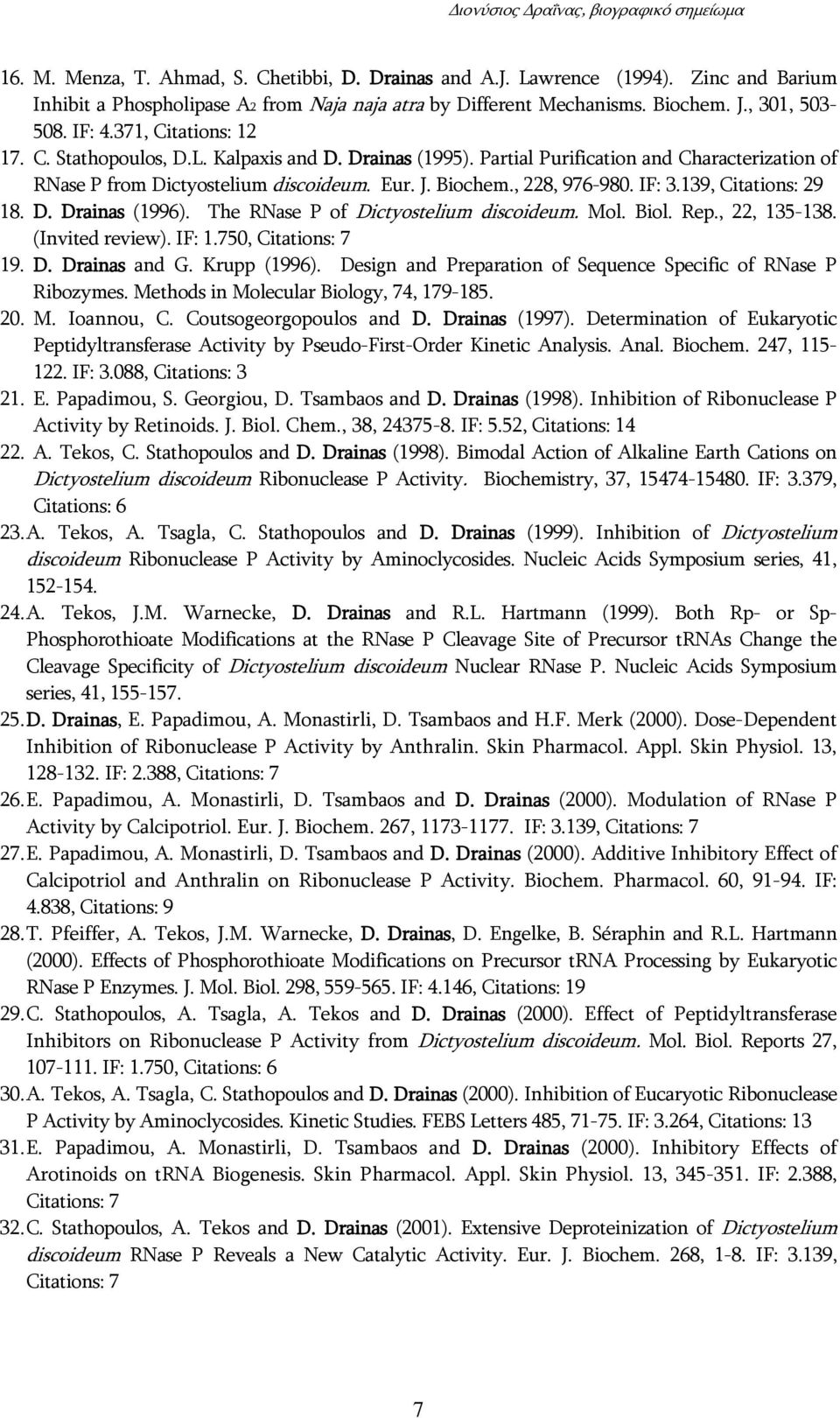 139, Citations: 29 18. D. Drainas (1996). The RNase P of Dictyostelium discoideum. Mol. Biol. Rep., 22, 135-138. (Invited review). IF: 1.750, Citations: 7 19. D. Drainas and G. Krupp (1996).