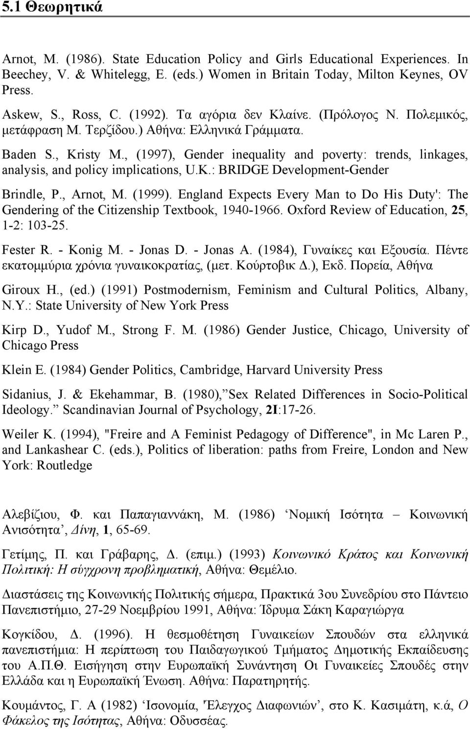 , (1997), Gender inequality and poverty: trends, linkages, analysis, and policy implications, U.K.: BRIDGE Development-Gender Brindle, P., Arnot, M. (1999).