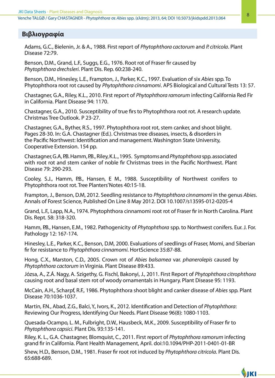 To Phytophthora root rot caused by Phytophthora cinnamomi. APS Biological and Cultural Tests 13: 57. Chastagner, G.A., Riley, K.L., 2010.