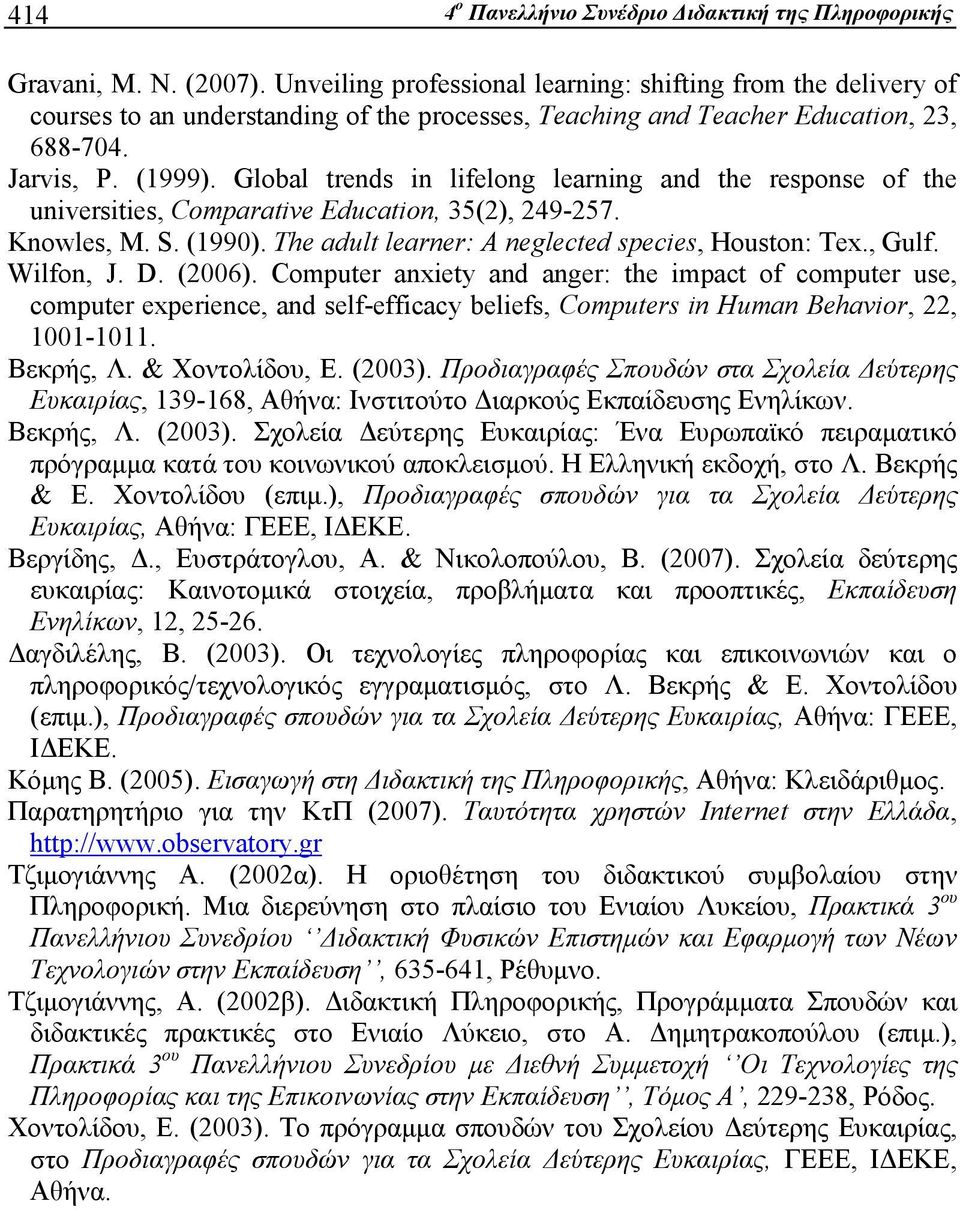 Global trends in lifelong learning and the response of the universities, Comparative Education, 35(2), 249-257. Knowles, M. S. (1990). The adult learner: A neglected species, Houston: Tex., Gulf.