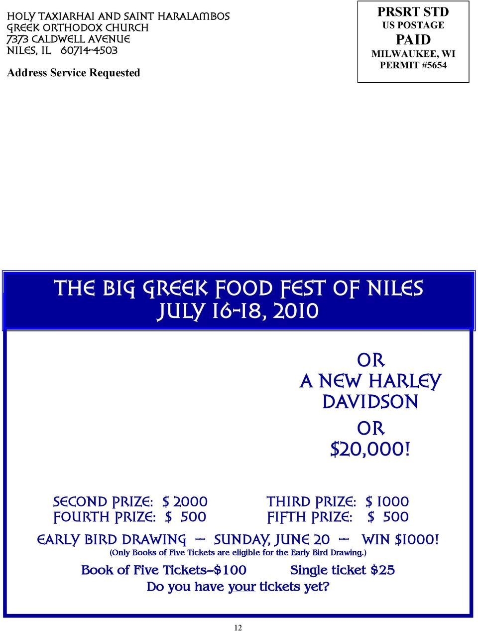 SECOND PRIZE: $ 2000 THIRD PRIZE: $ 1000 FOURTH PRIZE: $ 500 FIFTH PRIZE: $ 500 EarlY BIRD DRAWING -- SUNDAY, JUNE 20 -- WIN $1000!