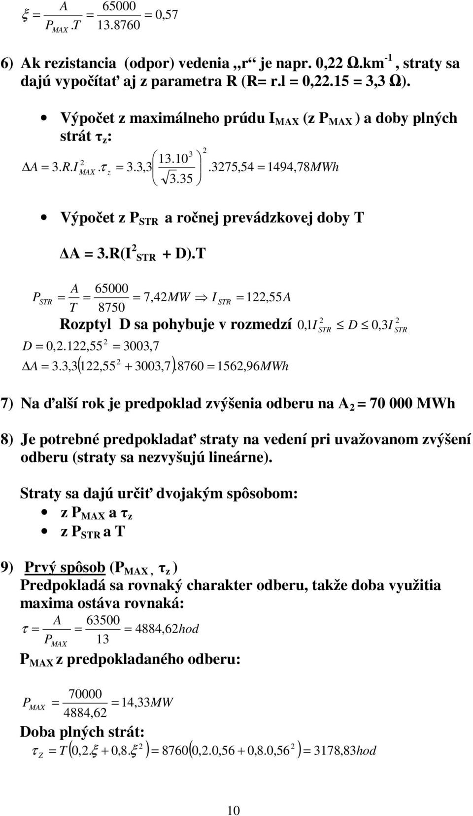 R(I 2 STR + D).T A 65000 PSTR = = = 7,42MW I STR = 122, 55A T 8750 2 2 Rozptyl D sa pohybuje v rozmedzí,1i D 0,3I D = 0,2.122,55 2 = 3003,7 ( 2 + 3003,7 ).8760 = 1562, MWh A = 3.