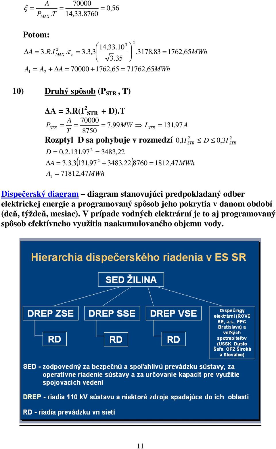 T A 70000 PSTR = = = 7,99MW I STR = 131, 97A T 8750,1I MWh 2 2 Rozptyl D sa pohybuje v rozmedzí D 0,3I D = 0,2.131,97 2 = 3483,22 ( 2 + 3483,22) 8760 = 1812, MWh A = 3.