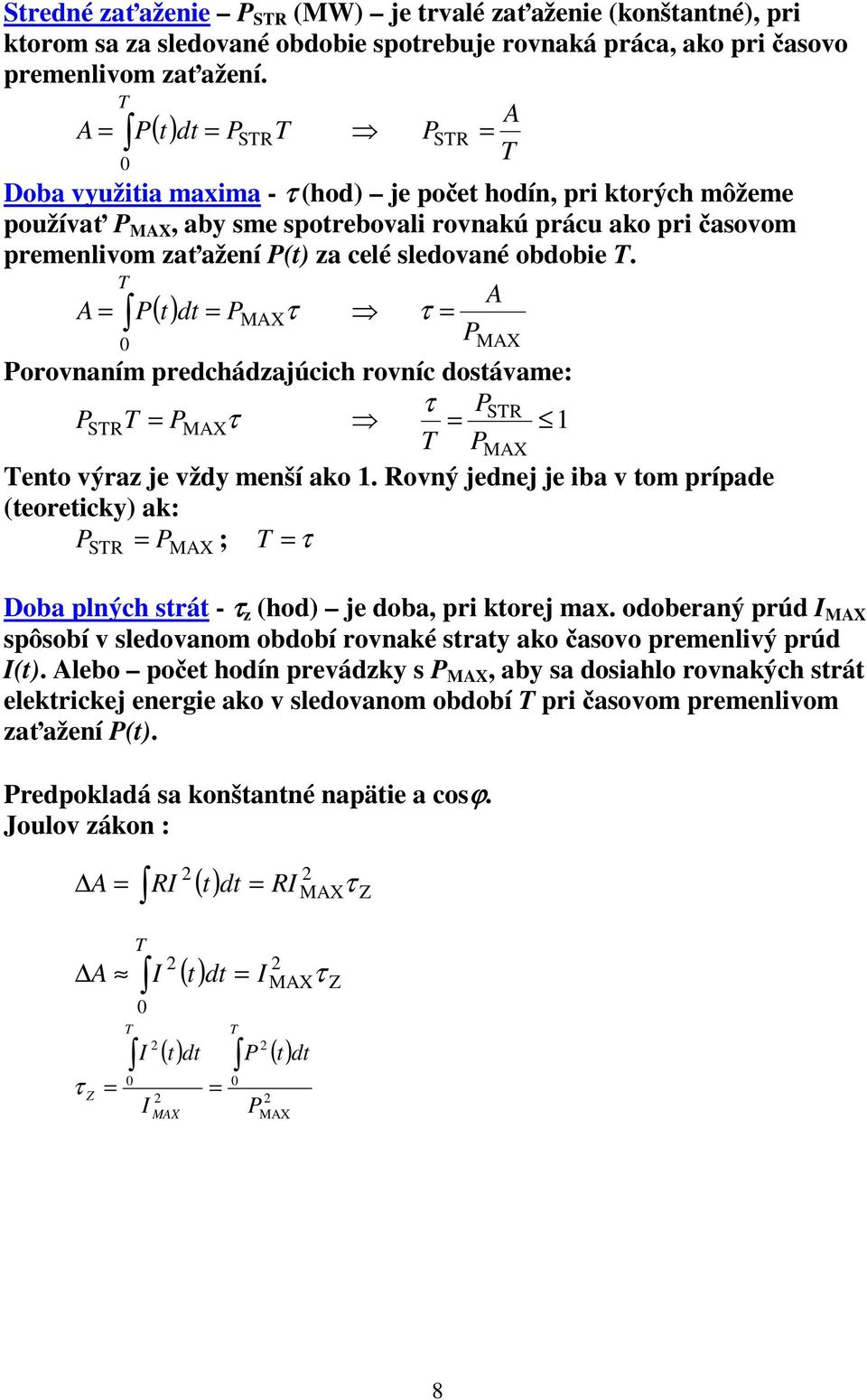 celé sledované obdobie T. T ( t) A = P dt = P τ τ = A T MAX P 0 MAX Porovnaním predchádzajúcich rovníc dostávame: τ PSTR PSTR T = PMAX τ = 1 T PMAX Tento výraz je vždy menší ako 1.