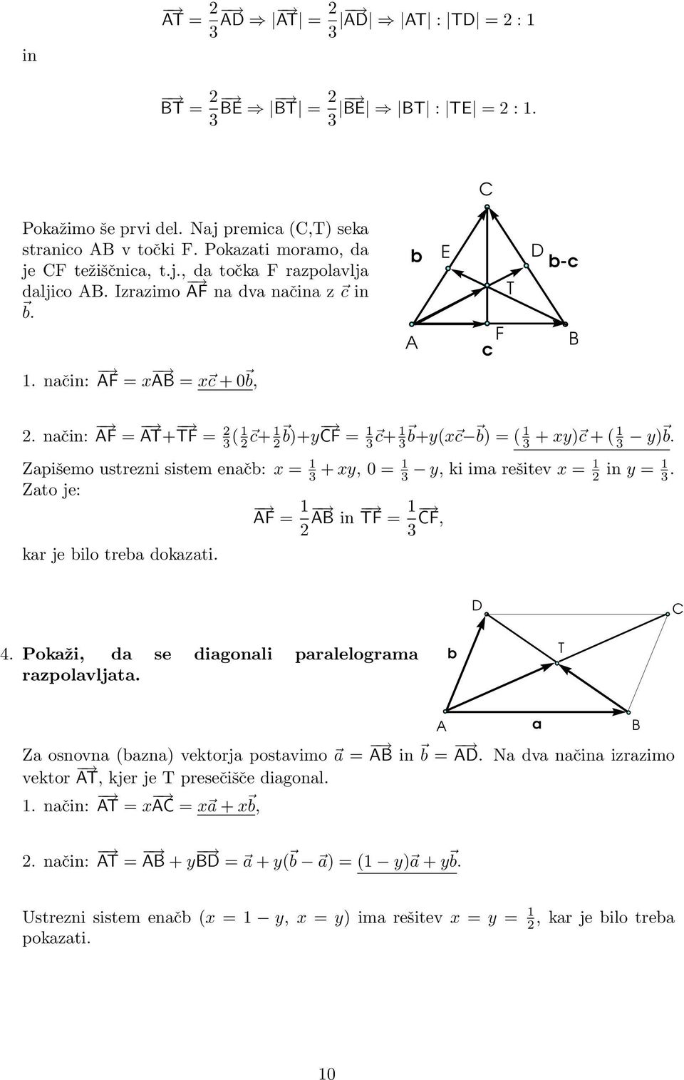 Zpišeo ustrezni siste enč: x = 1 3 + xy, 0 = 1 3 y, ki i rešitev x = 1 2 in y = 1 3. Zto je: F = 1 in TF = 1 F, 2 3 kr je ilo tre dokzti. D 4. Pokži, d se digonli prlelogr rzpolvljt.