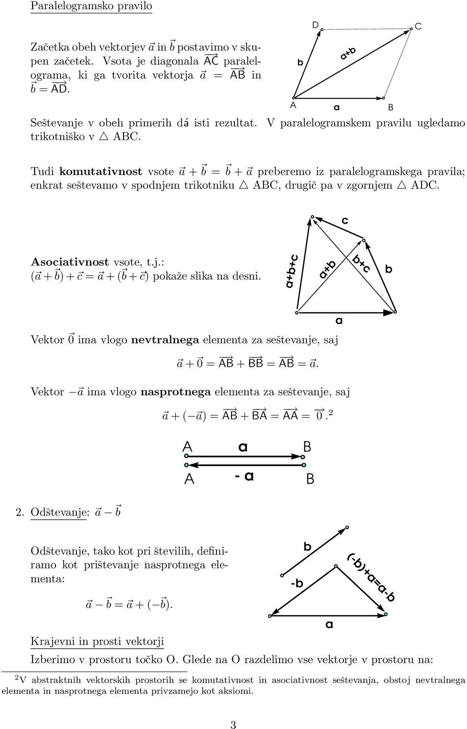 ++ + + Vektor 0 i vlogo nevtrlneg eleent z seštevnje, sj + 0 = + = =. Vektor i vlogo nsprotneg eleent z seštevnje, sj + ( ) = + = = 0. 2-2.