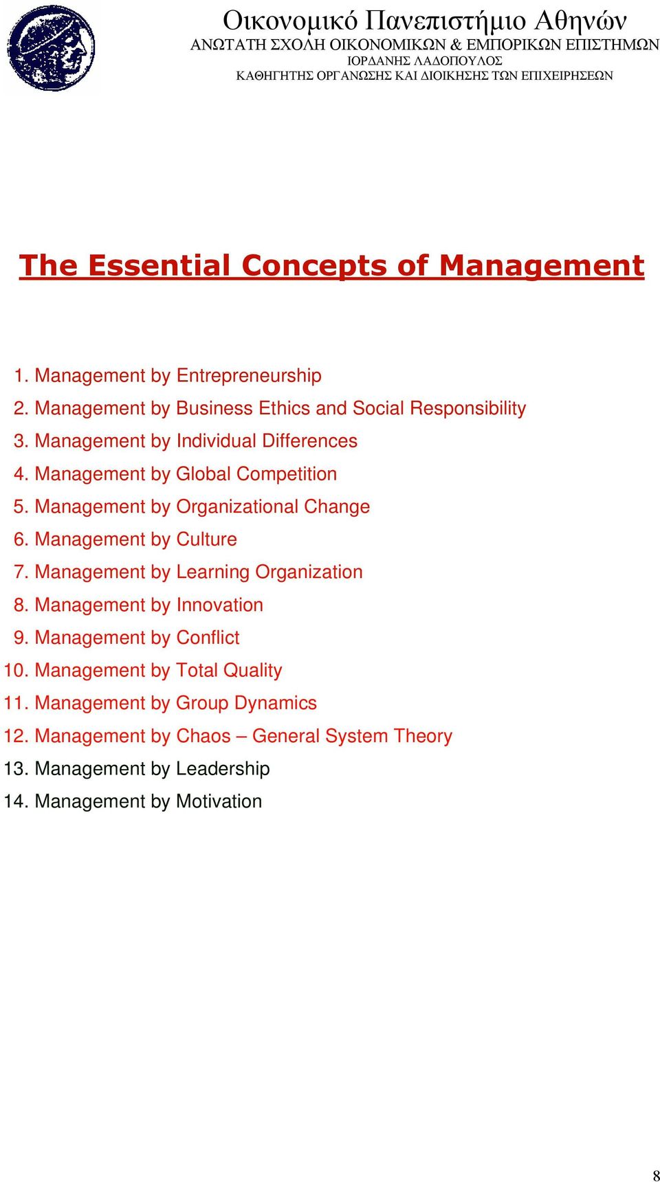 Management by Culture 7. Management by Learning Organization 8. Management by Innovation 9. Management by Conflict 10.