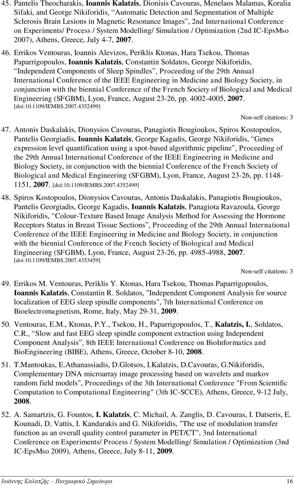 Errikos Ventouras, Ioannis Alevizos, Periklis Ktonas, Hara Tsekou, Thomas Paparrigopoulos, Ioannis Kalatzis, Constantin Soldatos, George Nikiforidis, Independent Components of Sleep Spindles,