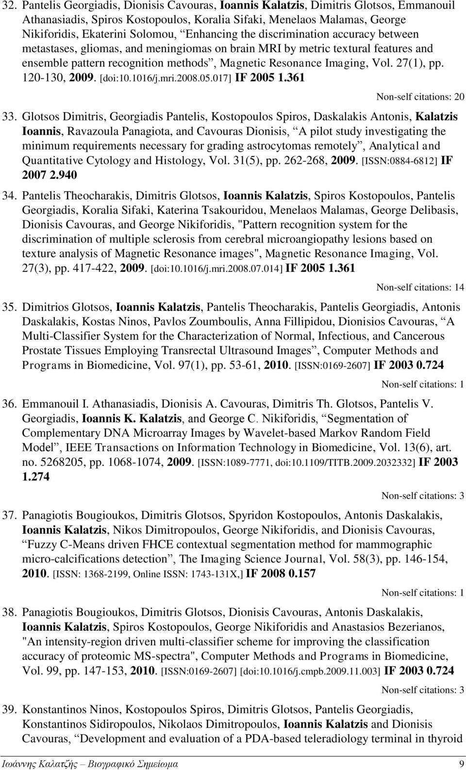 27(1), pp. 120-130, 2009. [doi:10.1016/j.mri.2008.05.017] IF 2005 1.361 Non-self citations: 20 33.