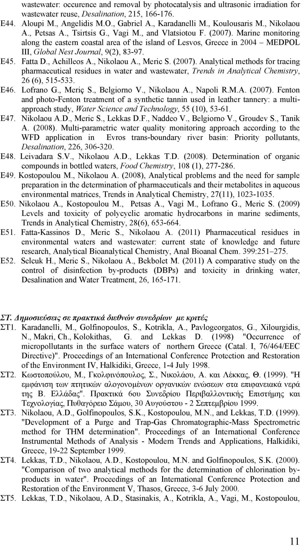 Marine monitoring along the eastern coastal area of the island of Lesvos, Greece in 2004 MEDPOL III, Global Nest Journal, 9(2), 83-97. E45. Fatta D., Achilleos A., Nikolaou A., Meric S. (2007).