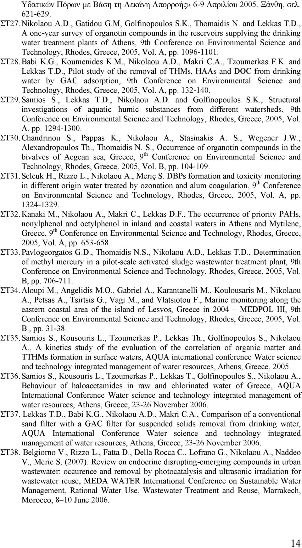 , A one-year survey of organotin compounds in the reservoirs supplying the drinking water treatment plants of Athens, 9th Conference on Environmental Science and Technology, Rhodes, Greece, 2005, Vol.