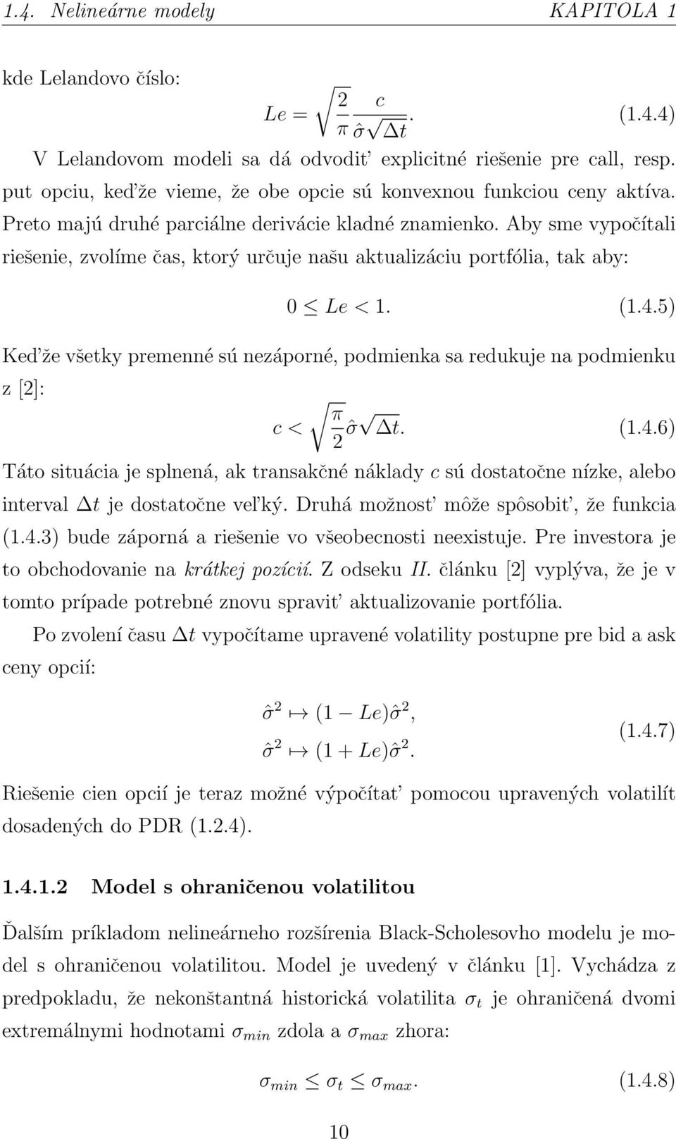 Aby sme vypočítali riešenie, zvolíme čas, ktorý určuje našu aktualizáciu portfólia, tak aby: 0 Le < 1. (1.4.