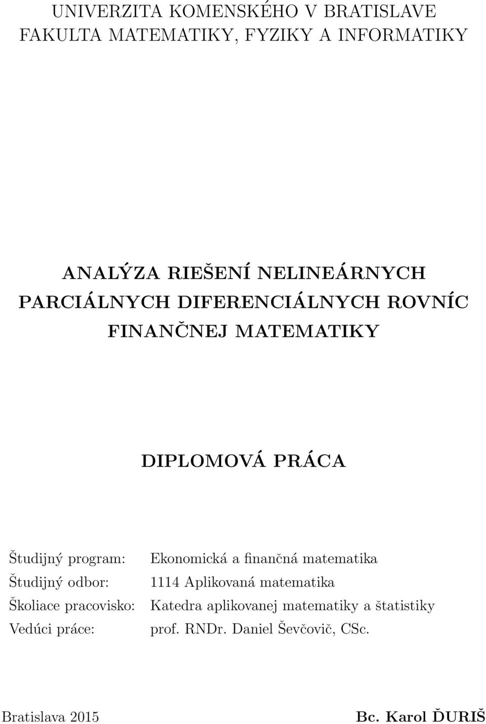 Študijný odbor: Školiace pracovisko: Vedúci práce: Ekonomická a finančná matematika 1114 Aplikovaná